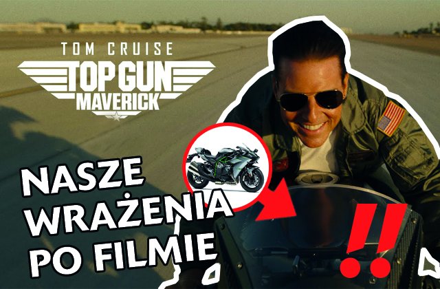 Nasze wrażenia po filmie Top Gun: Maverick